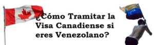 Como pedir una visa canadiense para venezolanos fácil y rápidamente